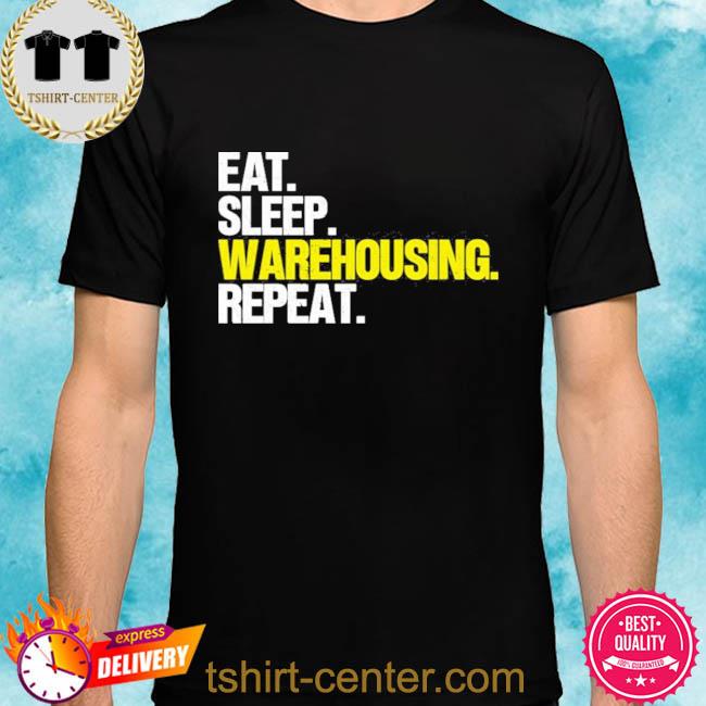 Eat Sleep Warehousing Repeat Shirt