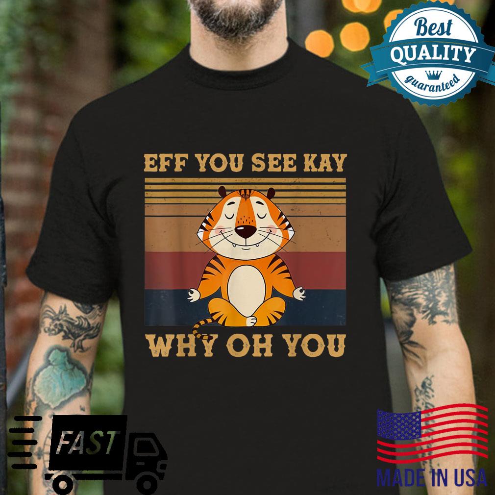 EFF You See Kay Why Oh You Tiger Yoga Vintage Shirt