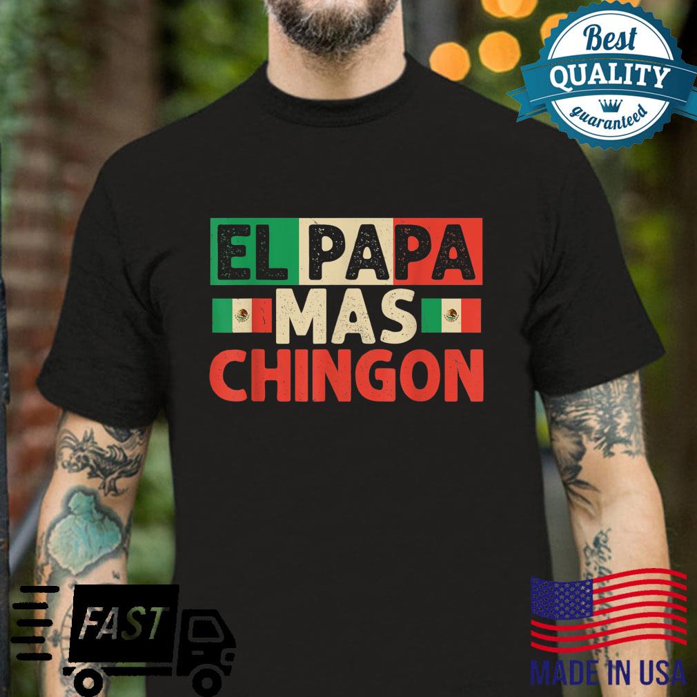 El Papa Mas Chingon best Mexican Dad Fathers day Shirt