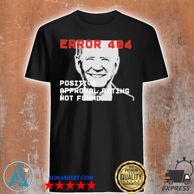 Error 404 positive approval rating not found shirt