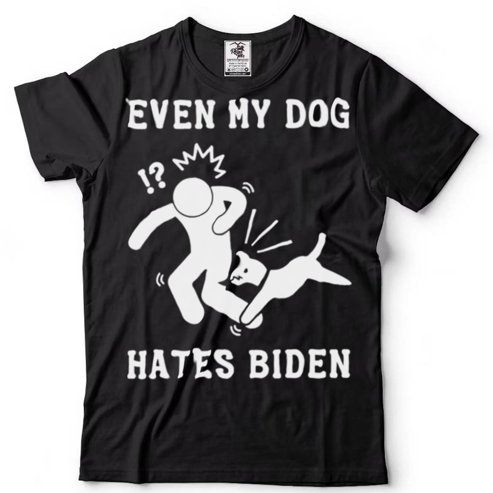 Even My Dog Hates Biden Sarcastic Conservative T Shirt
