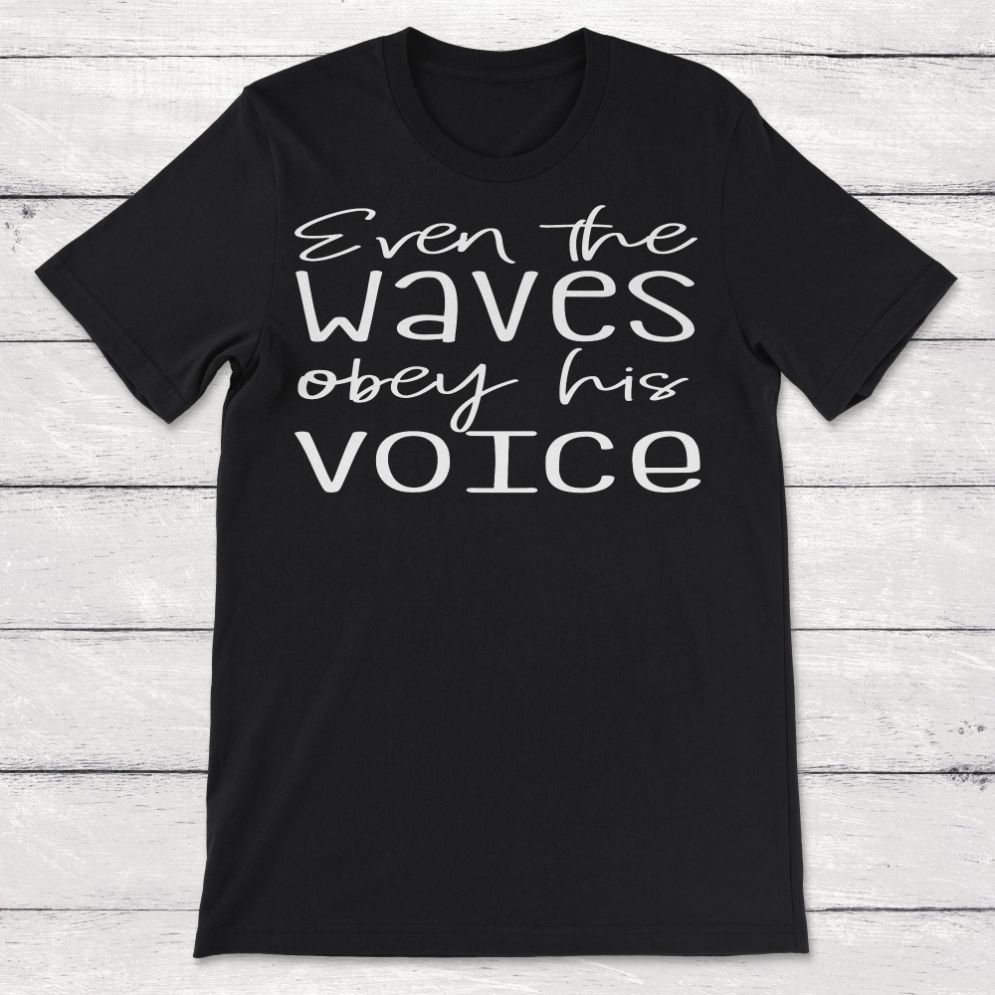 Even The Waves Obey His Voice Unisex T-Shirt