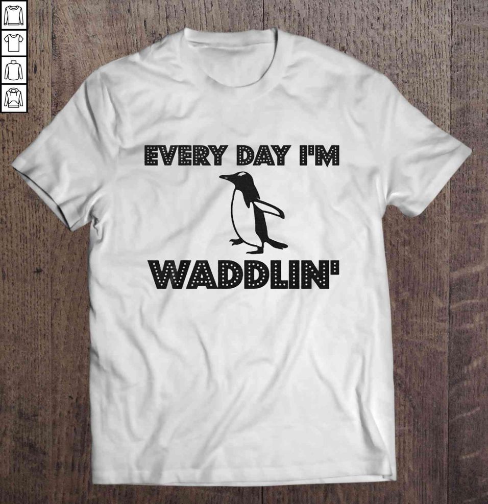 Every Day I’m Waddlin’ Tee Shirt