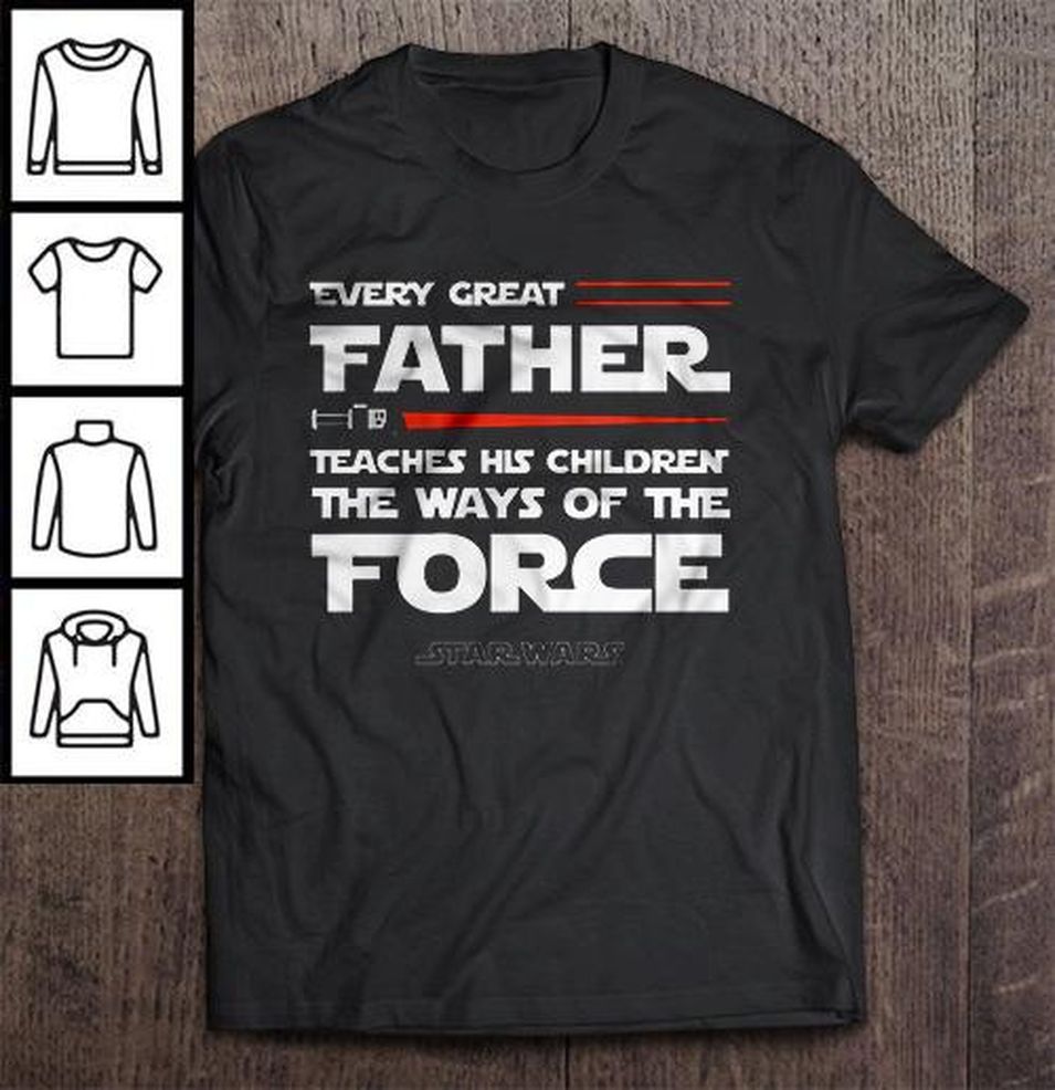 Every Great Father Teaches His Children The Ways Of The Force Star Wars TShirt