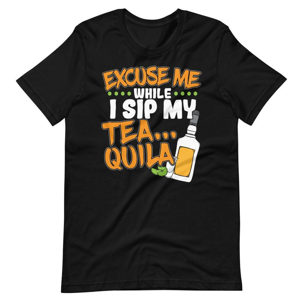 Excuse Me While I Sip My TeaQuila Tequila Lover Short Sleeve Unisex T-Shirt