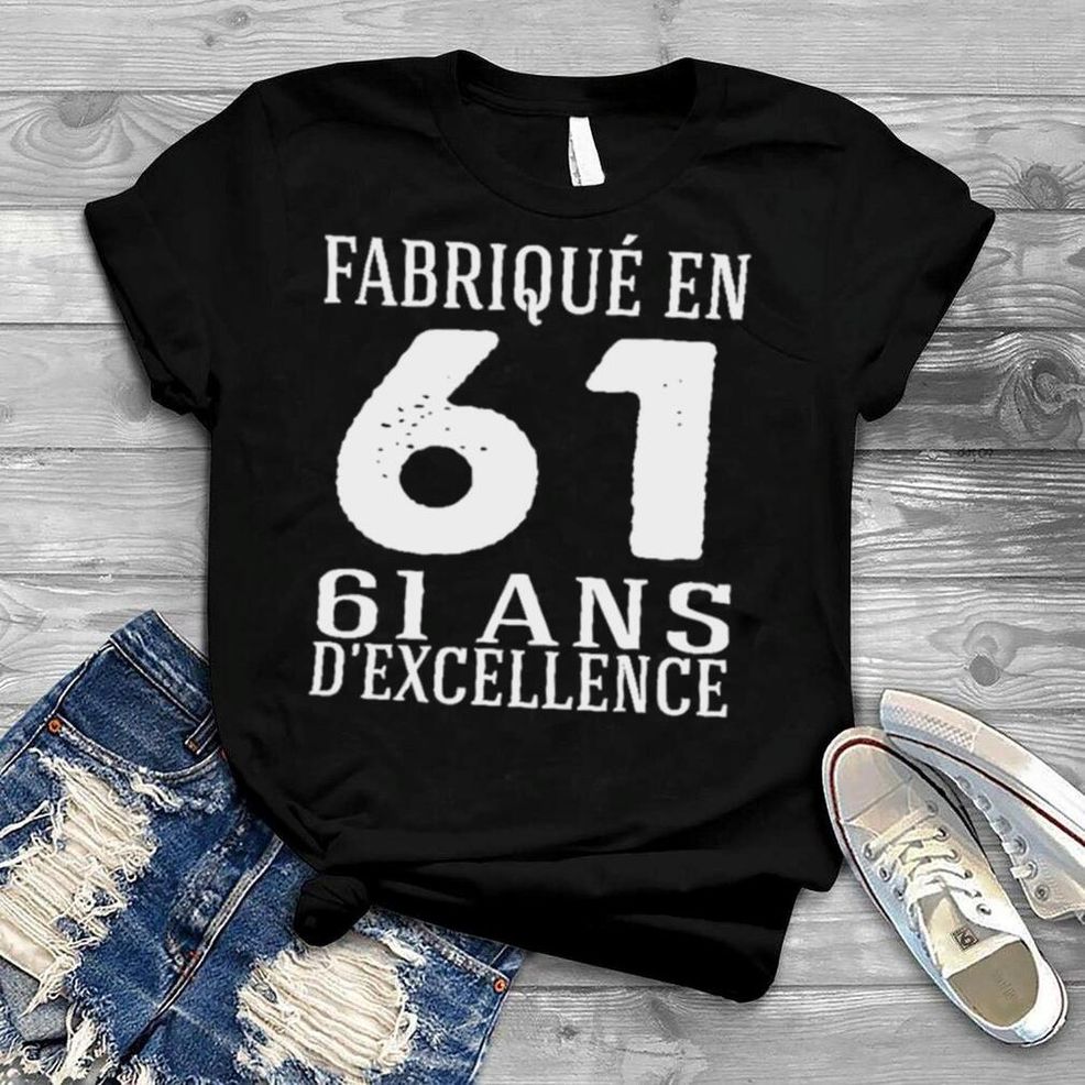 Fabrique En 61 61 Ans D’excellence Shirt
