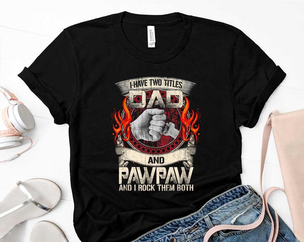 Father Day I Have Two Titles Dad & Paw Paw Shirt