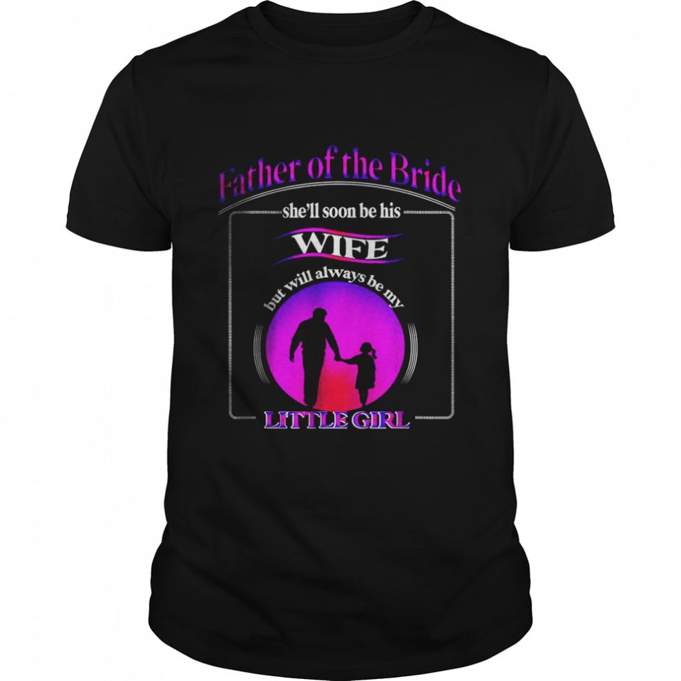 Father Of The Bride Sunset Always A Daddy’s Little Girl T Shirt