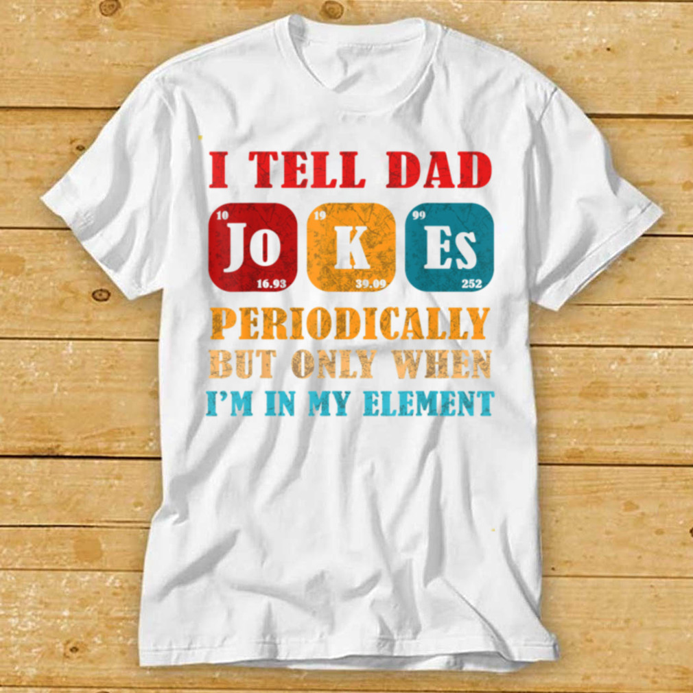 Fathers Day Tee from Wife Kids I Tell Dad Jokes Periodically T Shirt tee