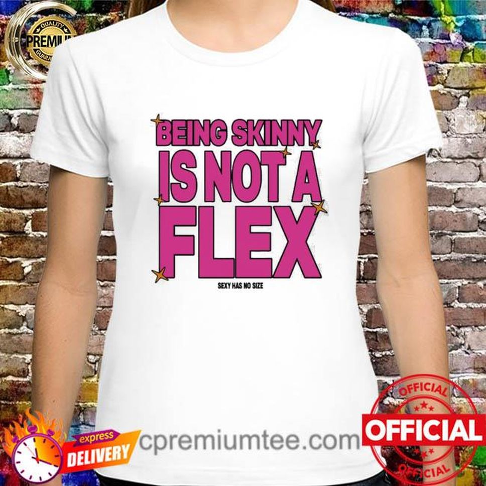 Fatswag Being Skinny Is Not A Flex Sexy Has No Size Shirt