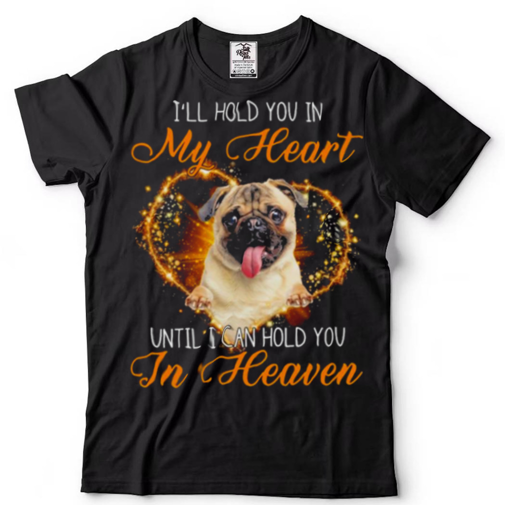 Fawn Pug Dog Ill Hold You In My Heaven Until I Can Hold You In Heaven Shirt