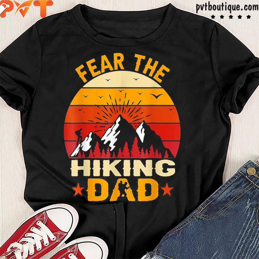 Fear the hiking dad vintage hiking dad shirt