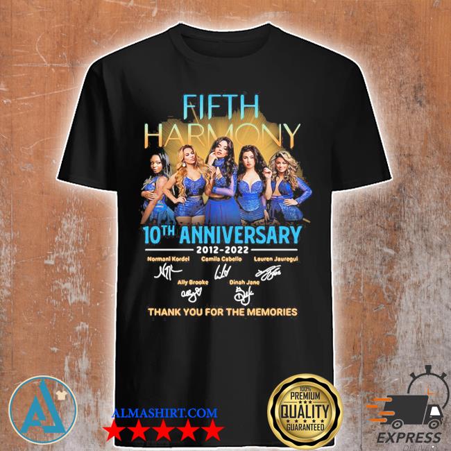 Fifth Harmony Music Band 10th Anniversary 2012-2022 Thank You For The Memories shirt