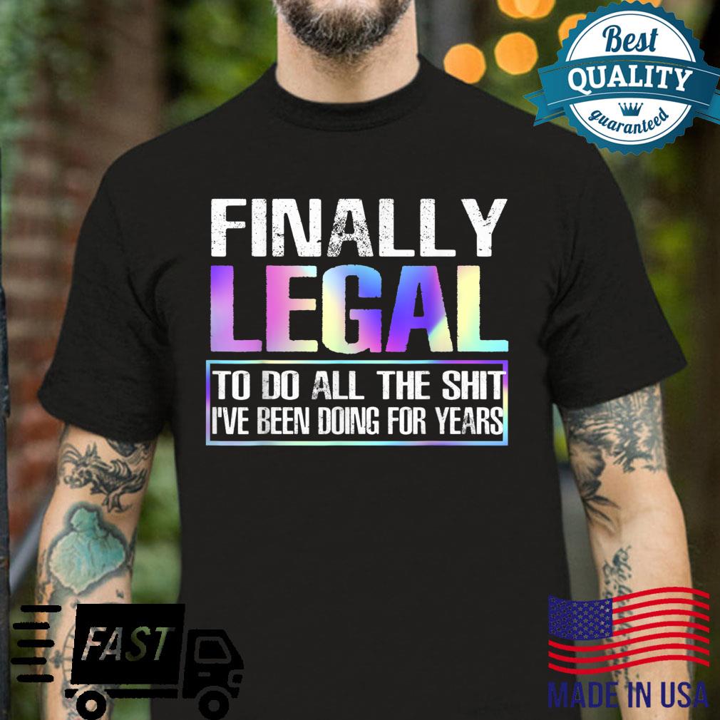 Finally Legal To Do This Shit 21st Birthday Shirt