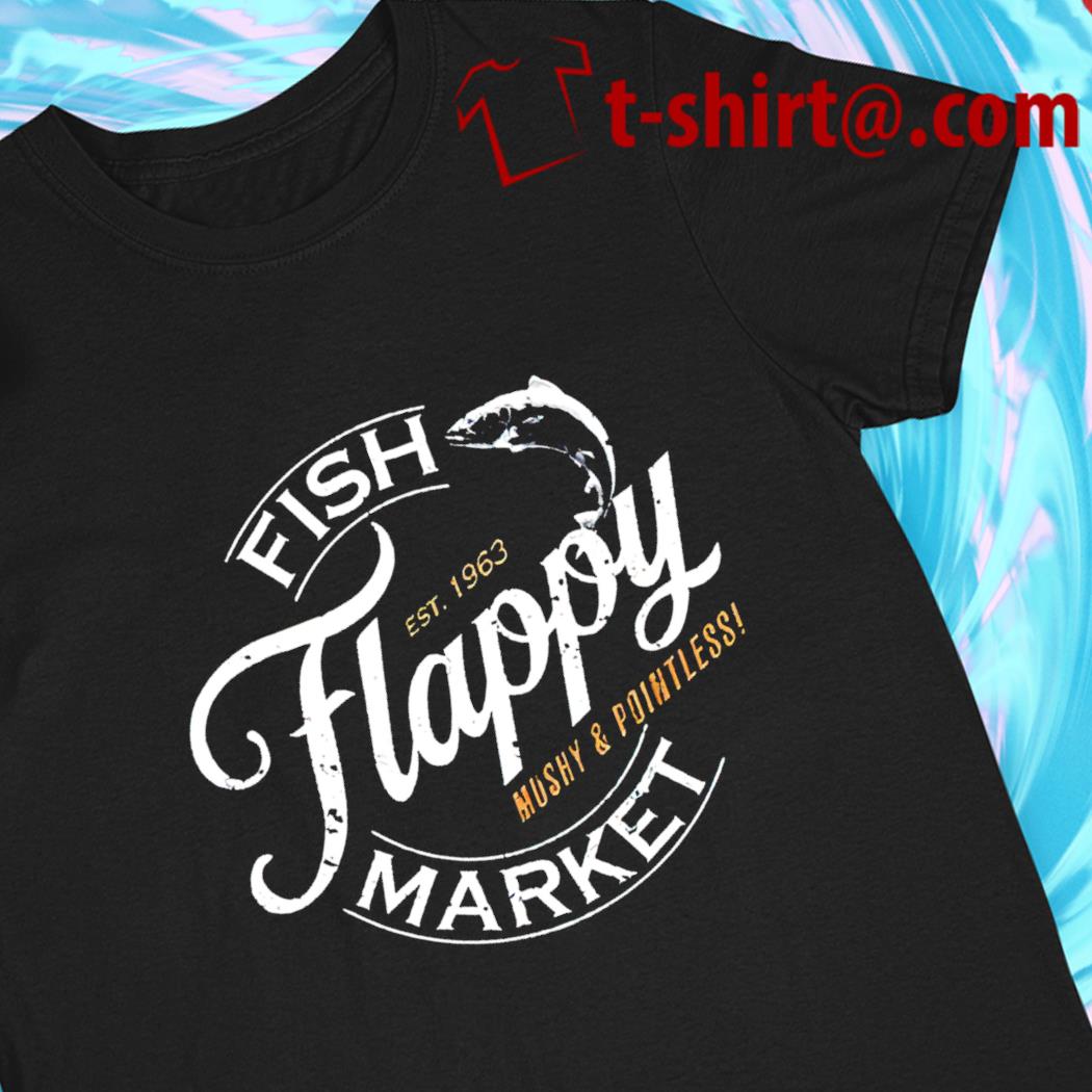 Fish Flappy Mushy and Pointless Market est 1963 logo T-shirt