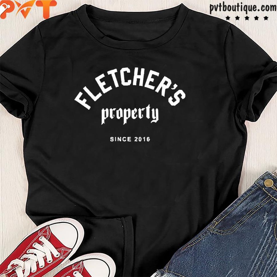 Fletcher Merch Fletchers Property Since 2016 Shirt