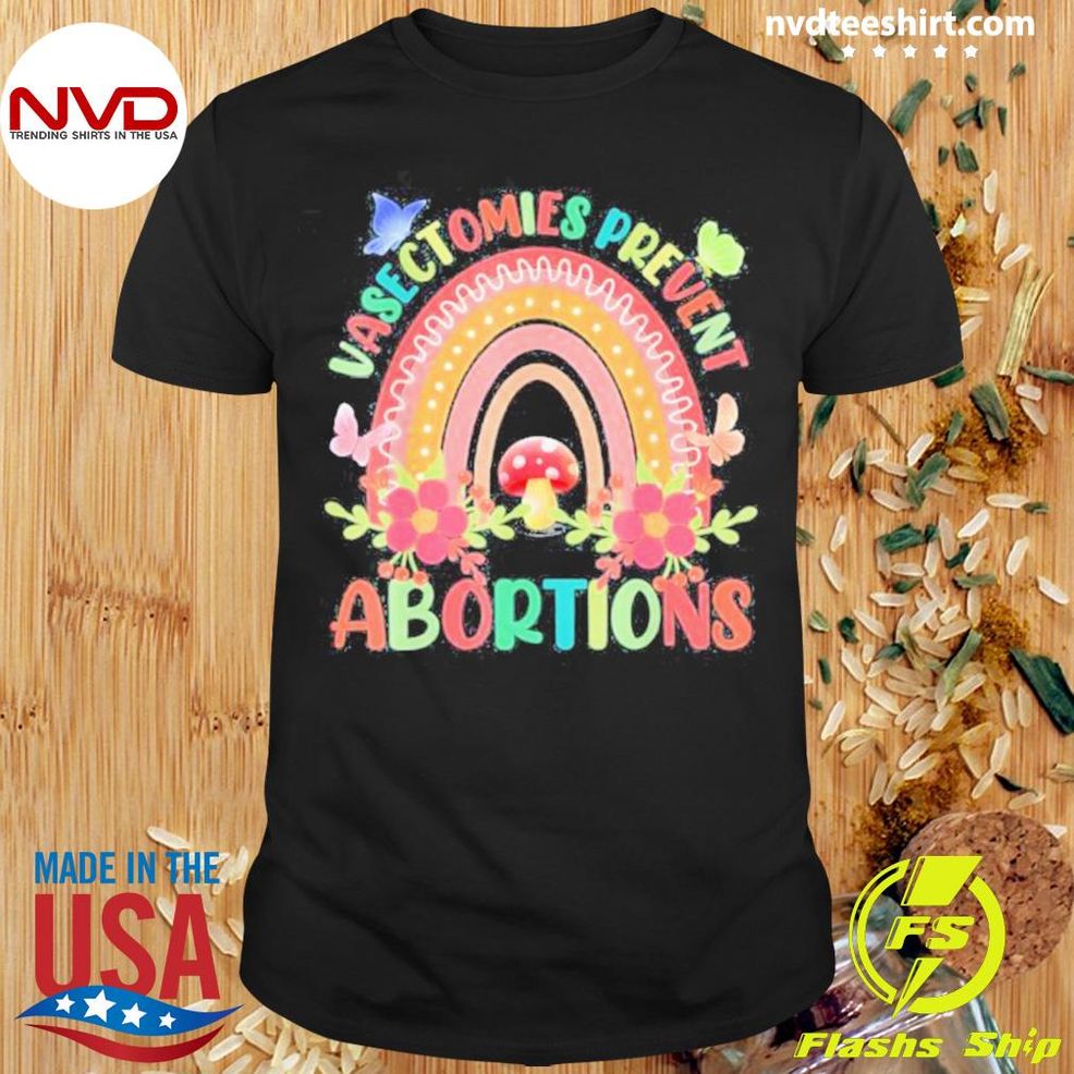 Floral Vasectomies Prevent Abortions Rainbow Pro Choice Shirt