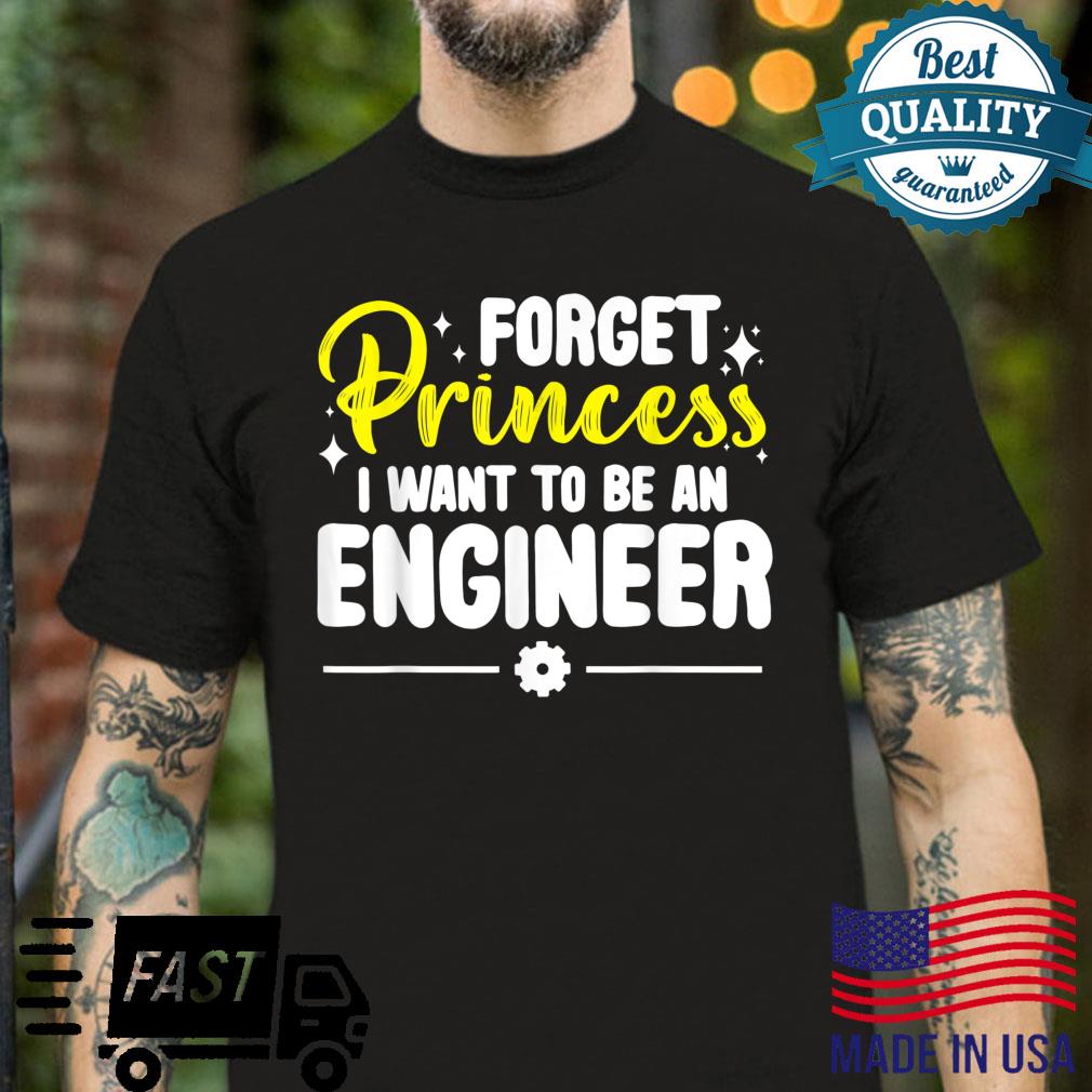 Forget Princess I Want To Be An Engineer Engineering Shirt