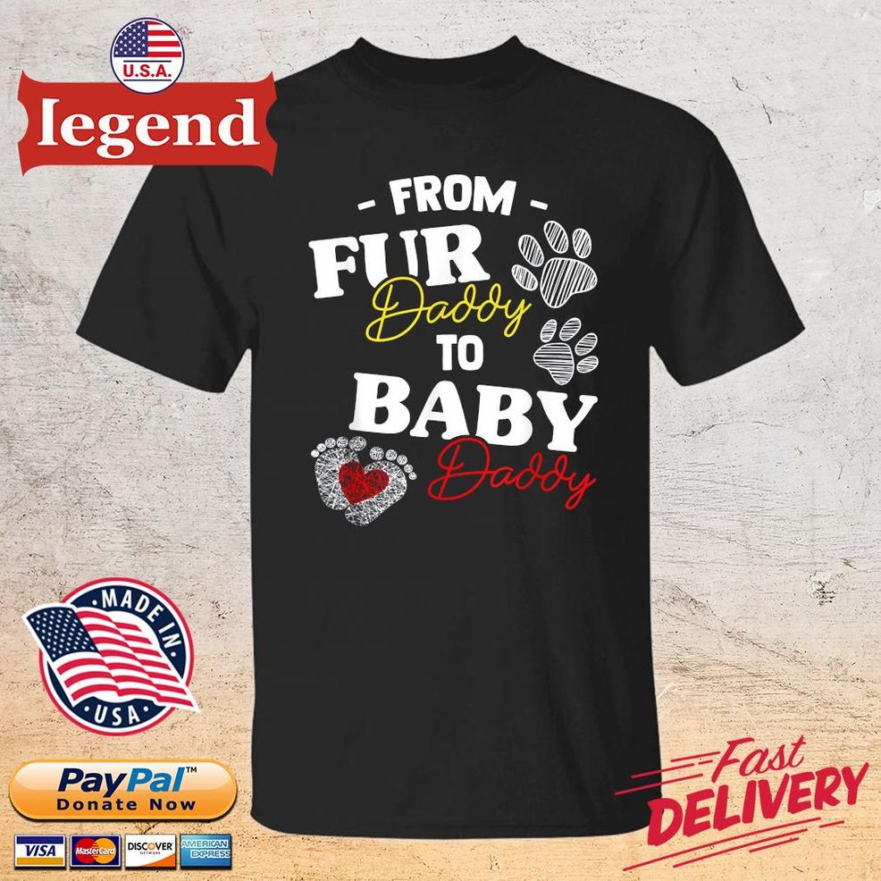 From Fur Daddy To Baby Daddy Heart Shirt