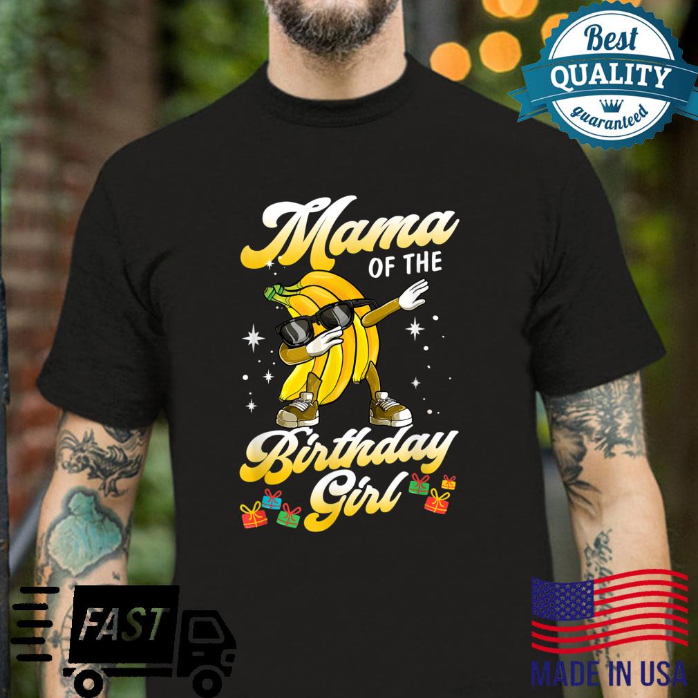 Fruits Mama Of The Birthday Girl Banana Mothers Day Shirt
