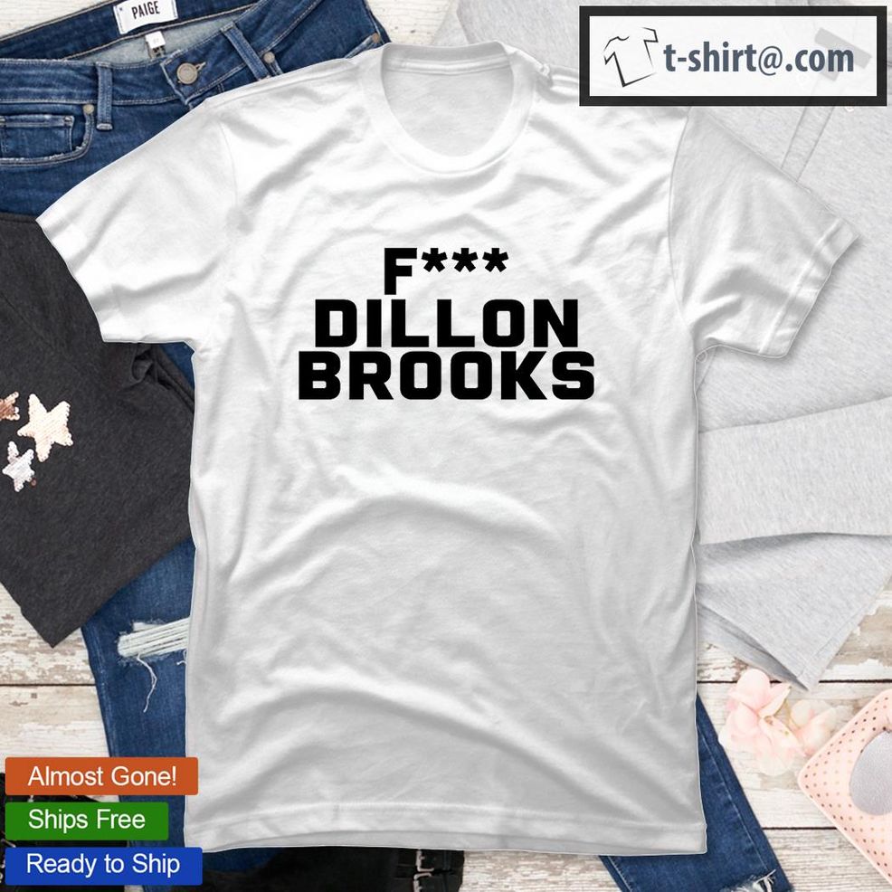 Fuck Dillon Brooks T Shirt