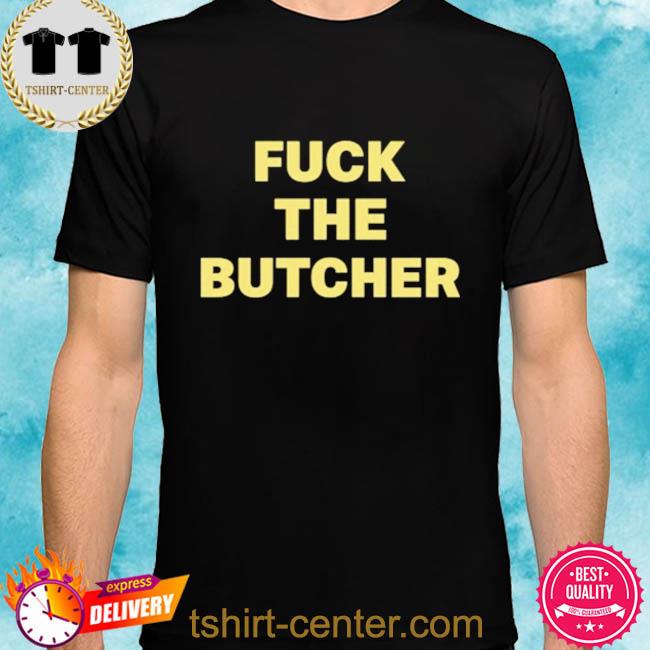Fuck The Butcher T Shirt