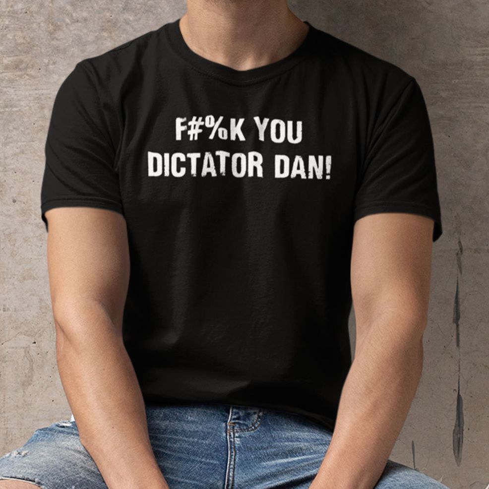 Fuck You Dictator Dan Shirt Anti Dann Andrews
