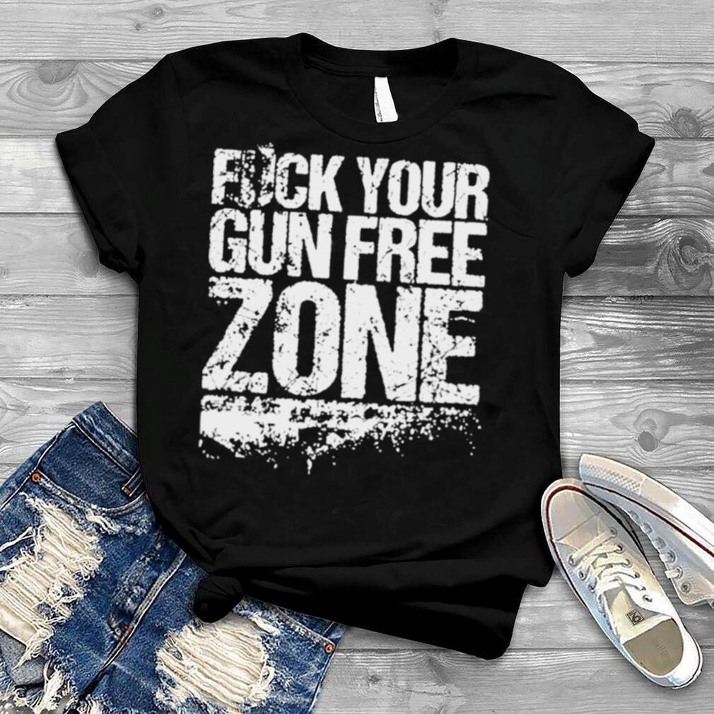 Fuck Your Gun Free Zones Shirt