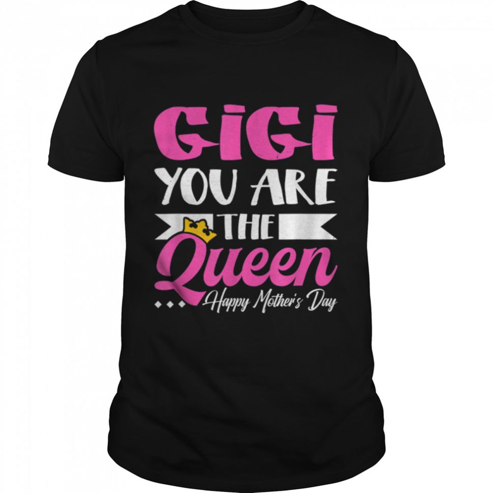 Fun Gigi You Are The Queen Happy Mother's Day Women T Shirt B09W61Z5KR