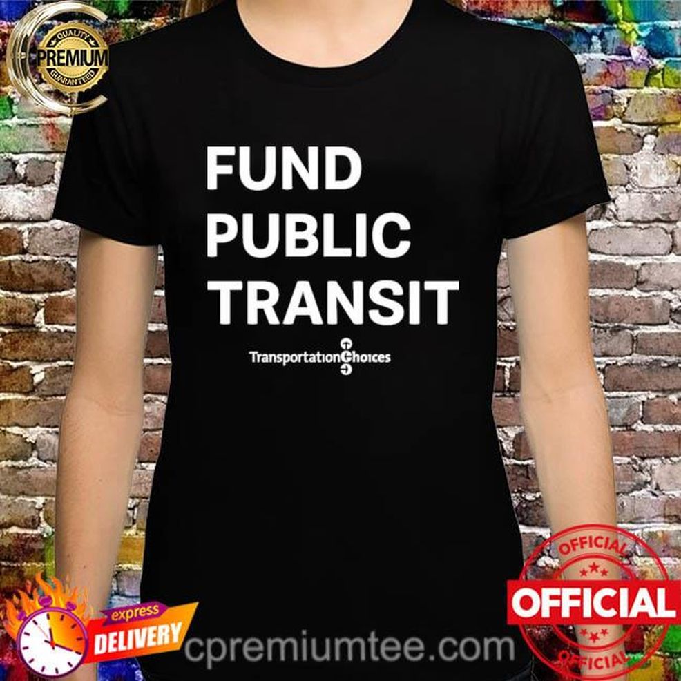 Fund Public Transit Transportation Choices Shirt