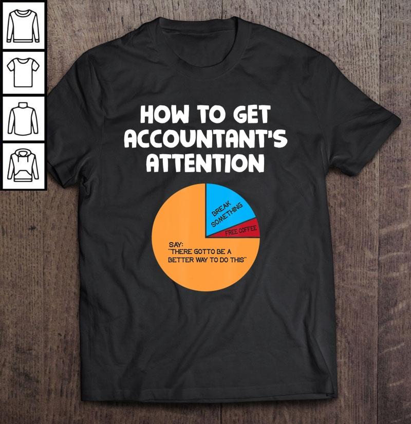 Funny Accountant Gift – How To Get Accountant’s Attention Gift TShirt