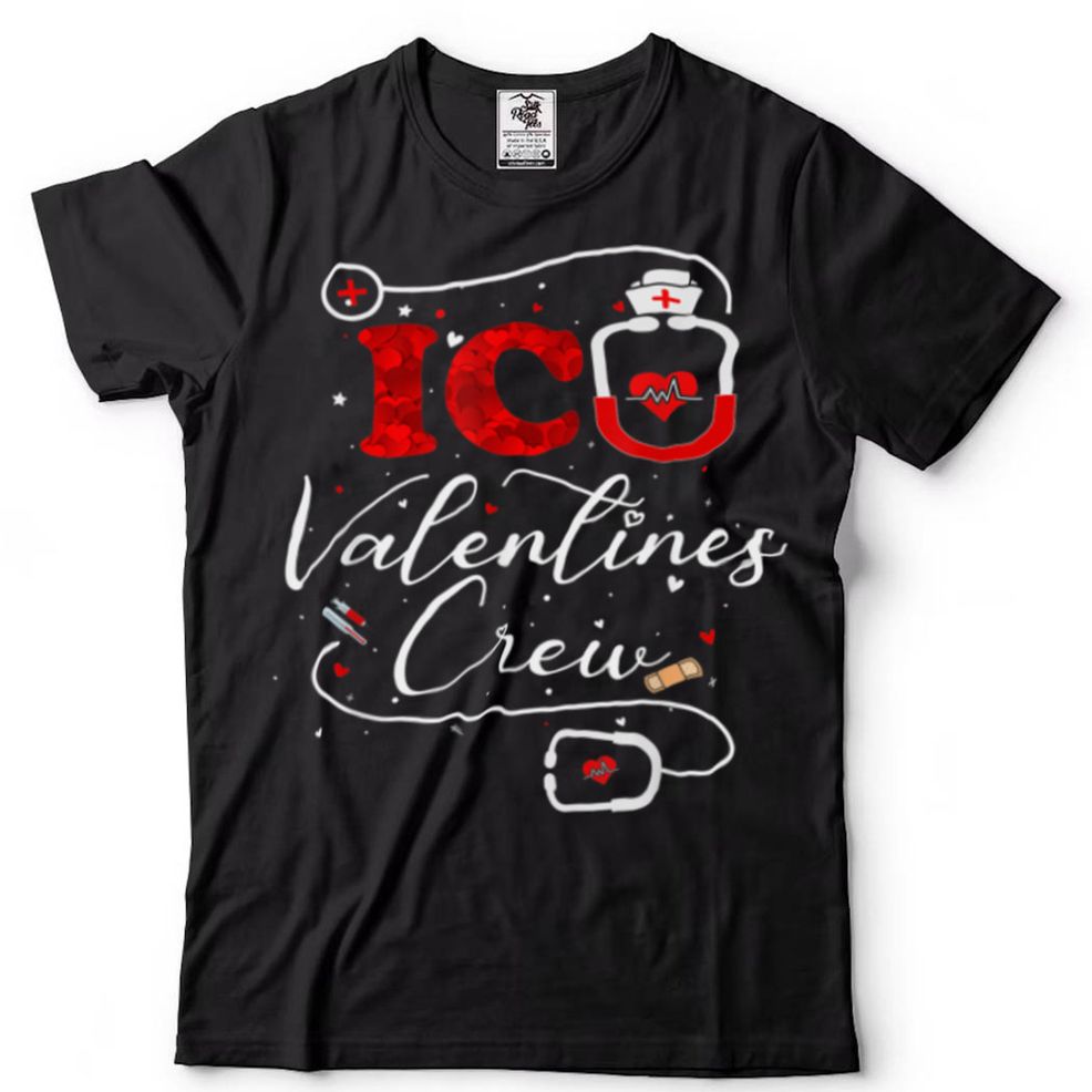 Funny Nurse Quote ICU Valentines Day Crew Squad Nursing T Shirt