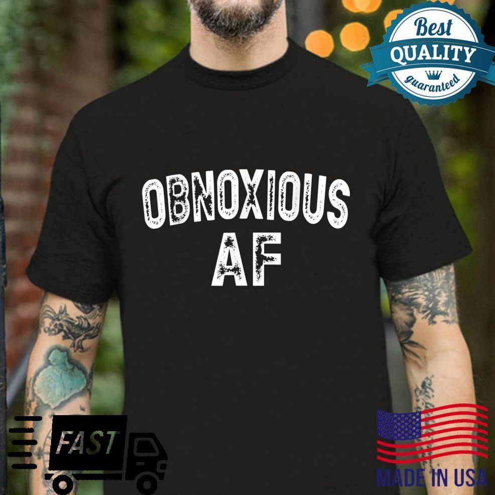 Funny Obnoxious AF Text Shirt