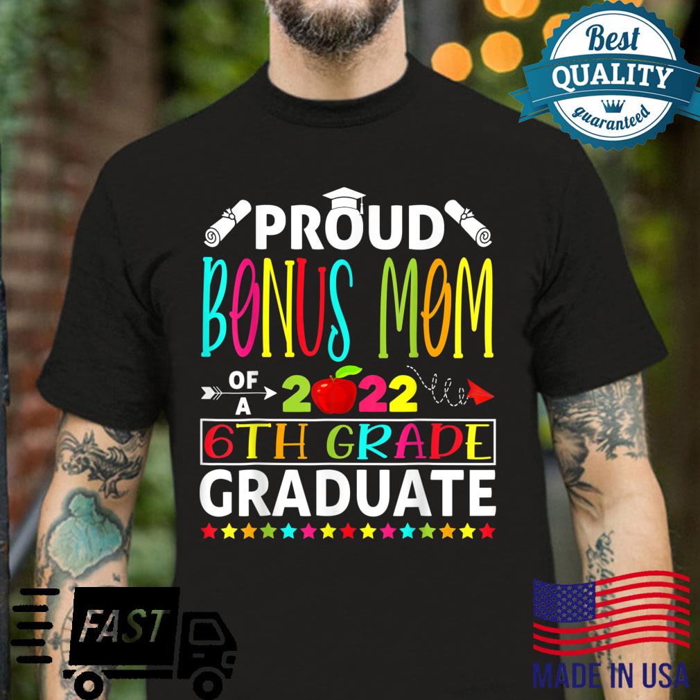 Funny Proud Bonus Mom of a Class of 2022 6th Grade Graduate Shirt