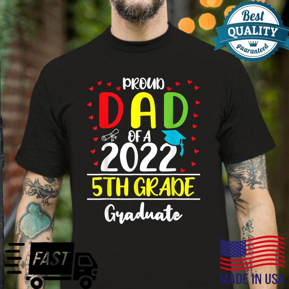 Funny Proud Dad Of A Class Of 2022 5th Grade Graduate Shirt