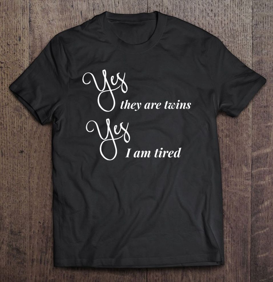 Funny Twin Mom Gift Mother's Day Yes They Are Twins Am Tired