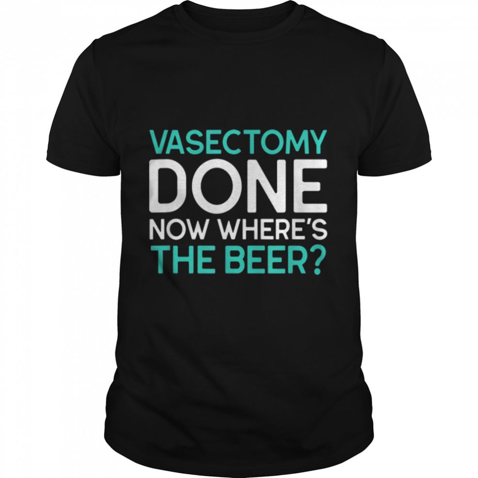 Funny Vasectomy Survivor Gifts Where's The Beer T Shirt B09W8KHX6W
