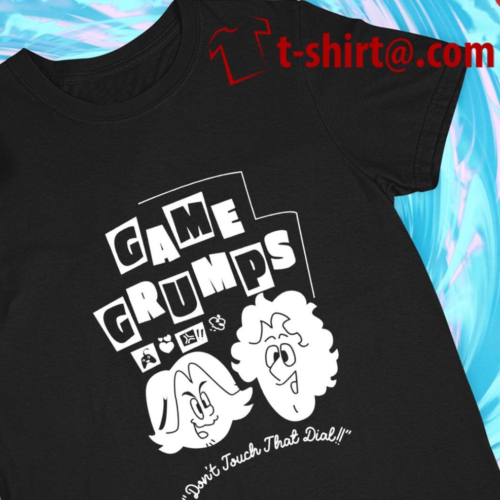 Game Grumps Don't Touch That Dial Funny T Shirt