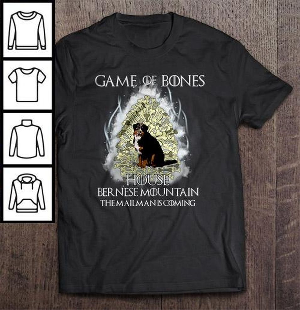 Game Of Bones House Bernese Mountain The Mailman Is Coming – Game Of Thrones T Shirt
