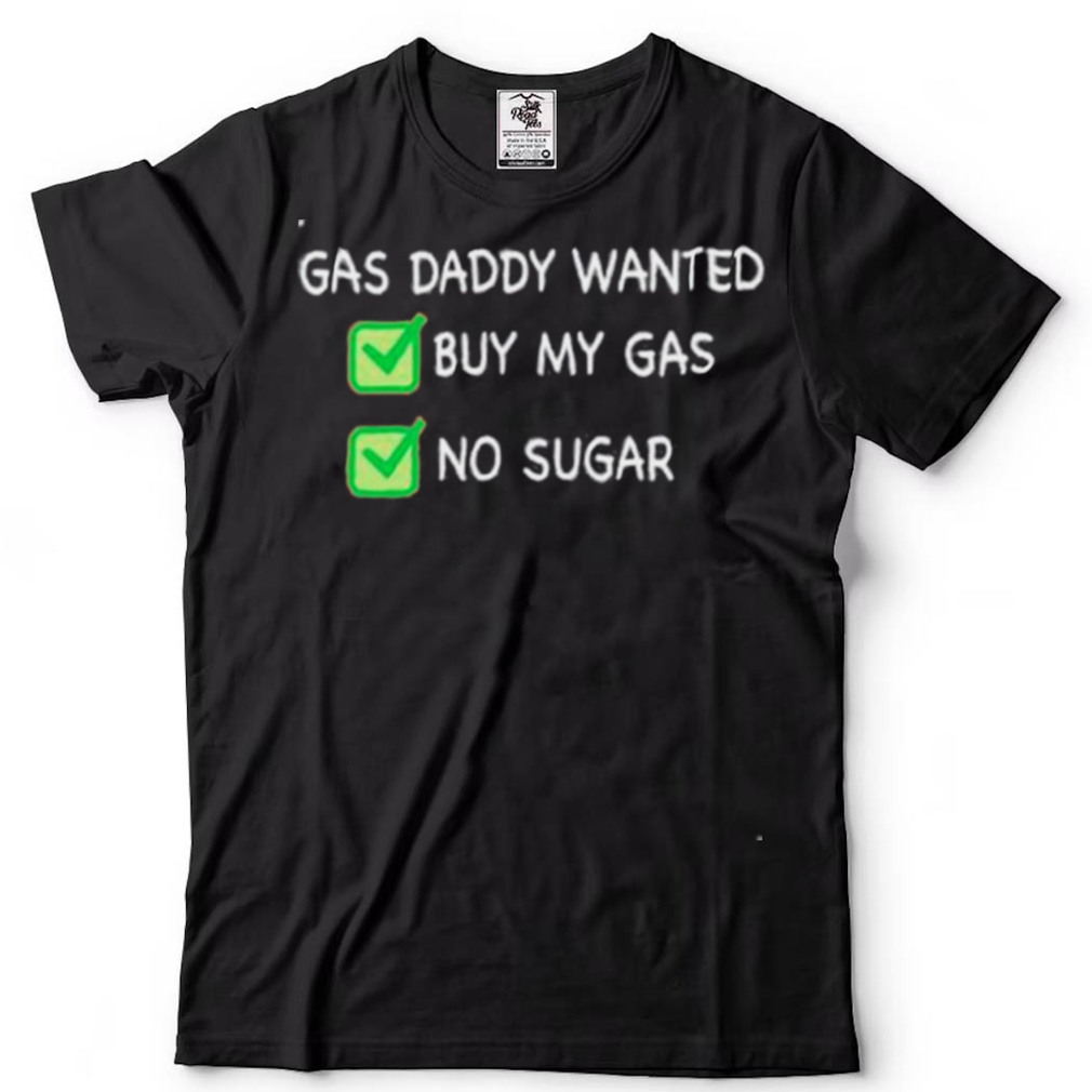 Gas daddy wanted buy my gas no sugar shirt