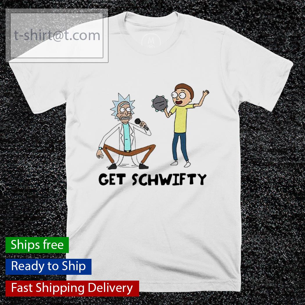 Get Schwifty Rick And Morty Funny shirt