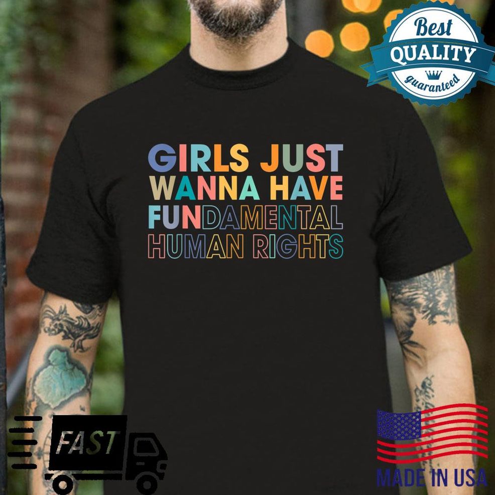 Girls Just Wanna Have Fundamental Human Rights Feminist Shirt