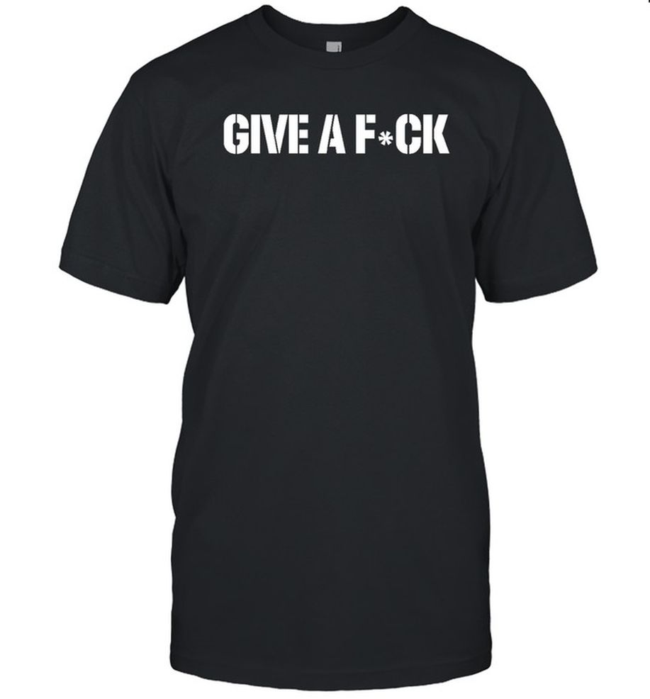 Give A Fuck T Shirt