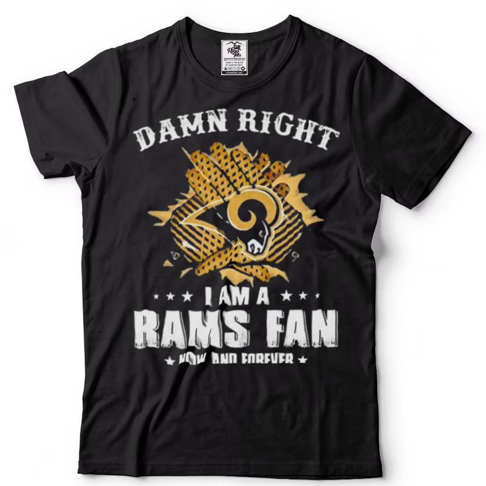 Gloves Damn Right I Am A Los Angeles Rams Fan Now And Forever Shirt