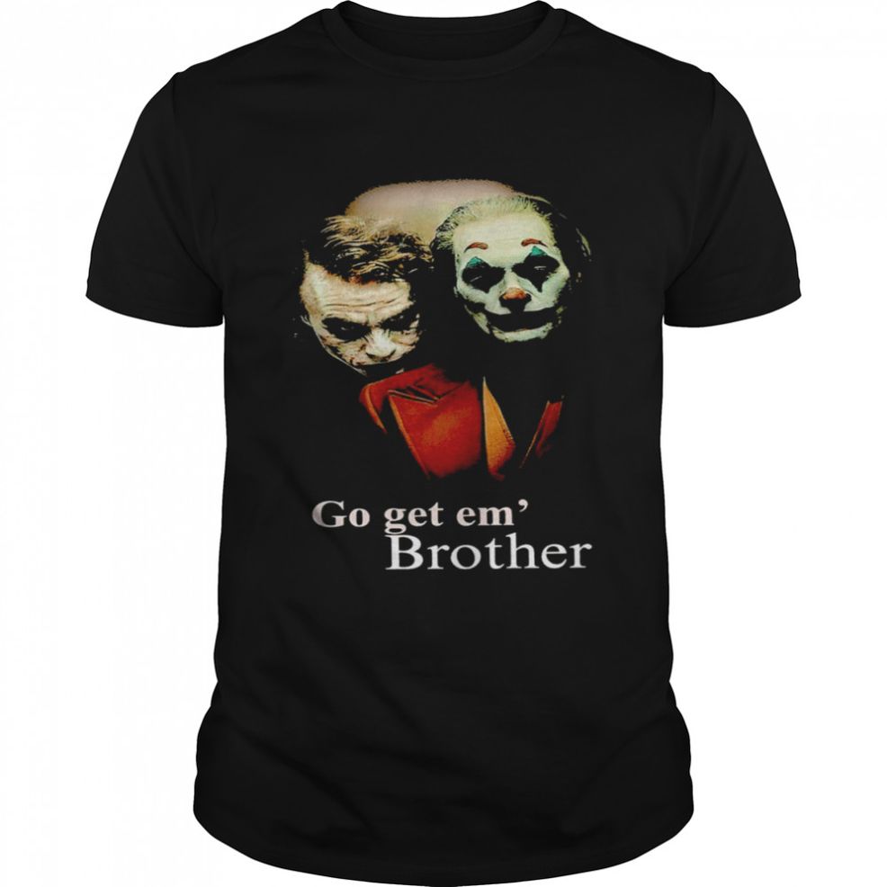 Go Get Em’ Brother Joker T Shirt