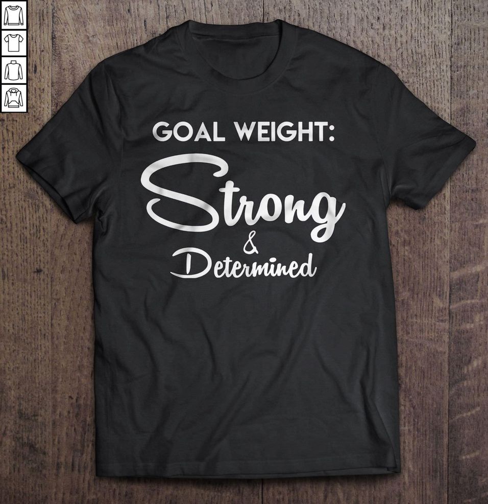 Goal Weight Strong & Determined T Shirt