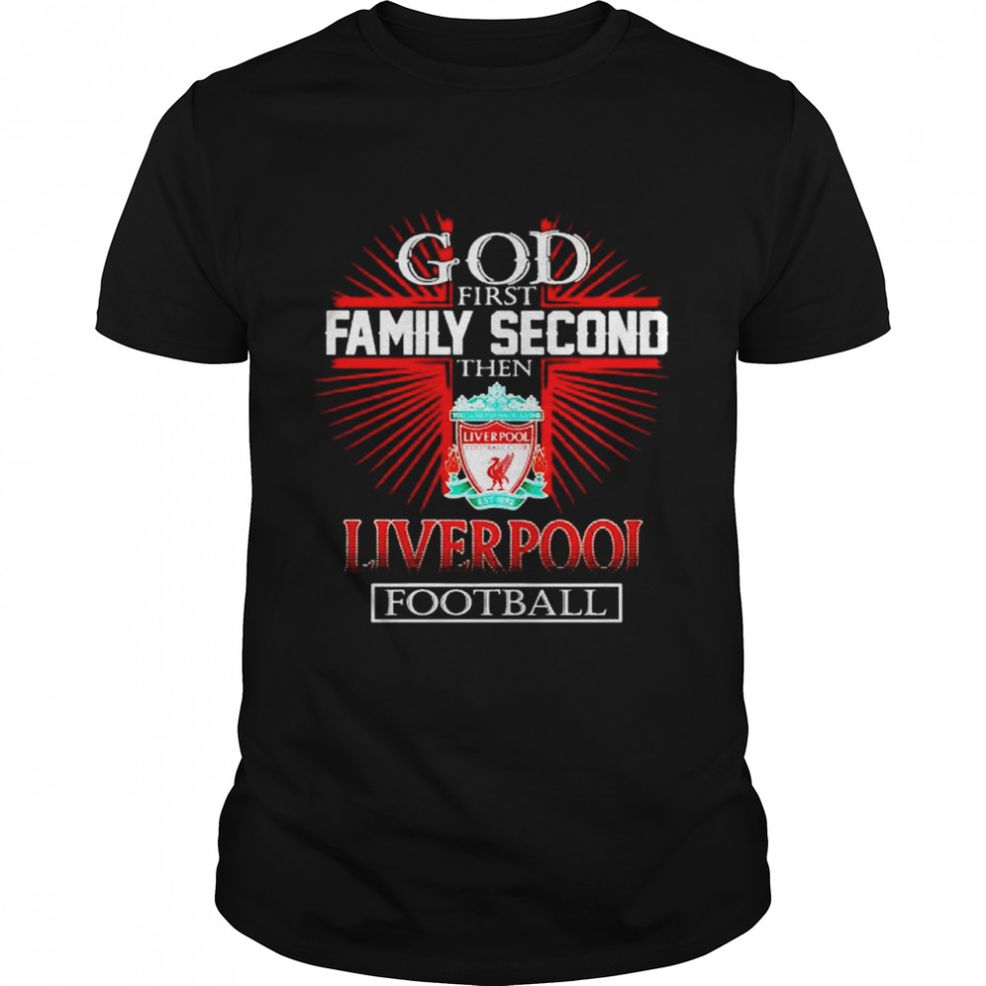 God First Family Second The Liverpool Football Shirt