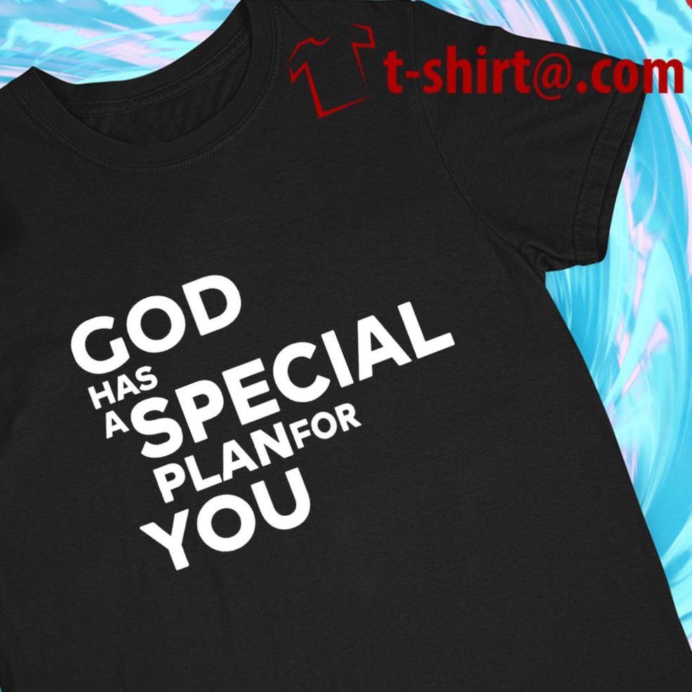 God Has A Special Plan For You 2022 T Shirt