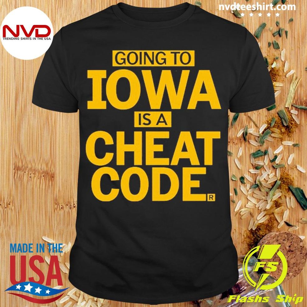 Going To Iowa Is A Cheat Code Shirt