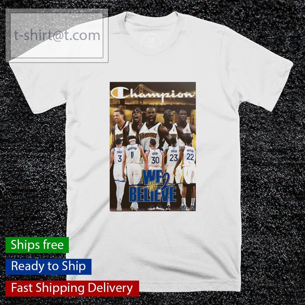 Golden State Warriors Champion We 2 Believe Shirt